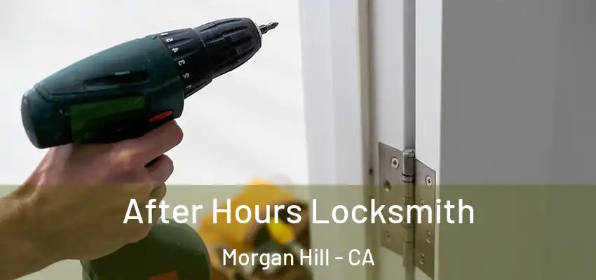After Hours Locksmith Morgan Hill - CA