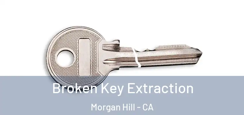  Broken Key Extraction Morgan Hill - CA