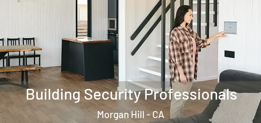 Building Security Professionals Morgan Hill - CA