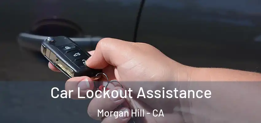 Car Lockout Assistance Morgan Hill - CA