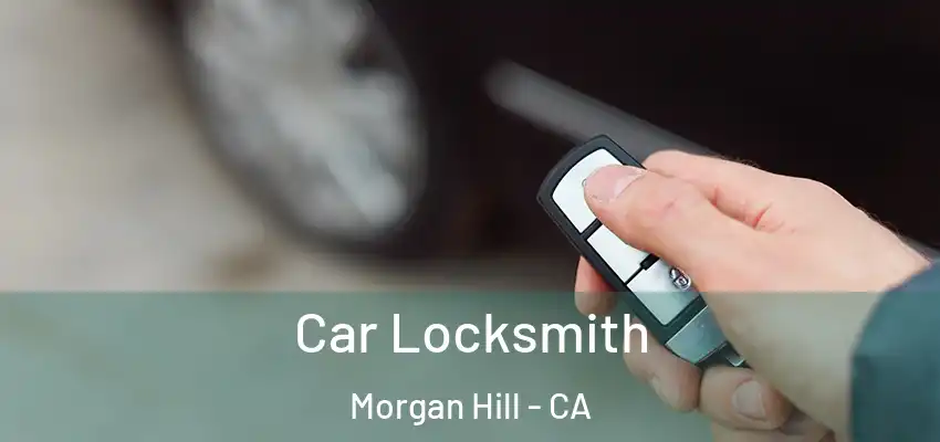  Car Locksmith Morgan Hill - CA