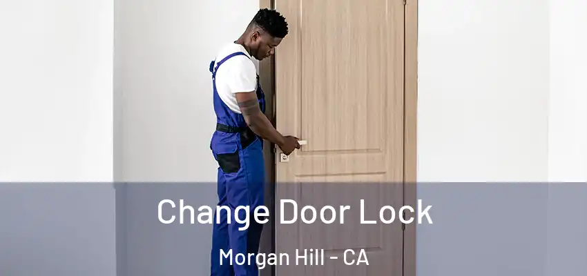 Change Door Lock Morgan Hill - CA