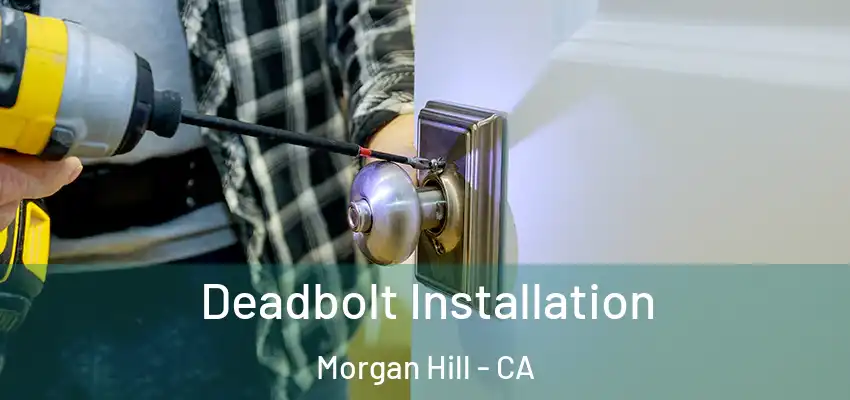  Deadbolt Installation Morgan Hill - CA