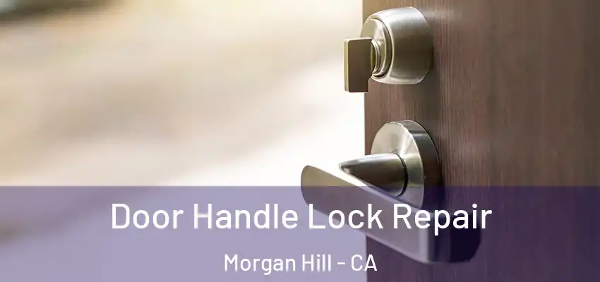 Door Handle Lock Repair Morgan Hill - CA