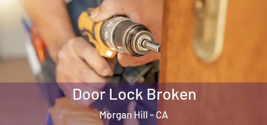 Door Lock Broken Morgan Hill - CA