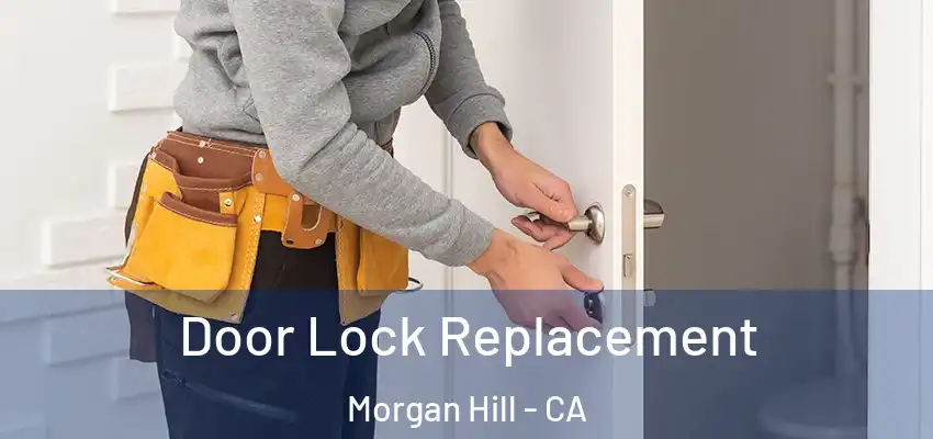  Door Lock Replacement Morgan Hill - CA