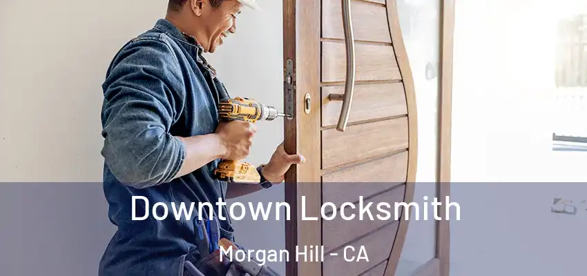 Downtown Locksmith Morgan Hill - CA