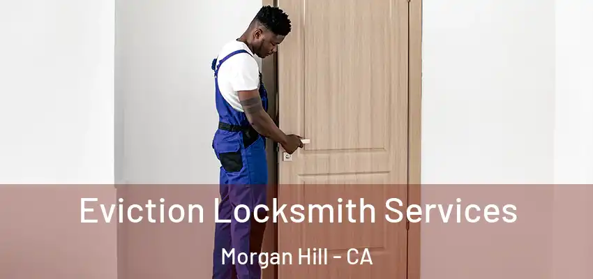 Eviction Locksmith Services Morgan Hill - CA