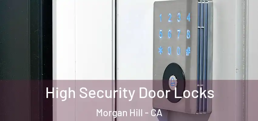  High Security Door Locks Morgan Hill - CA
