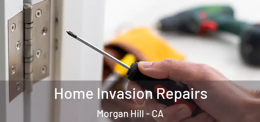 Home Invasion Repairs Morgan Hill - CA