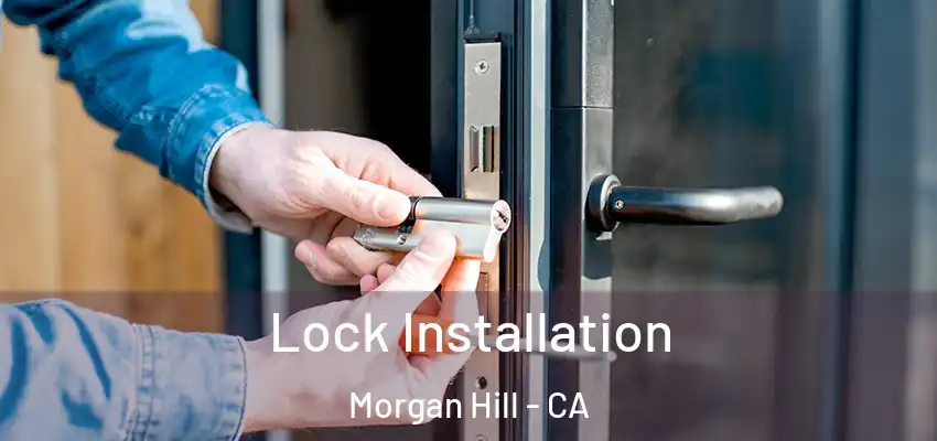Lock Installation Morgan Hill - CA