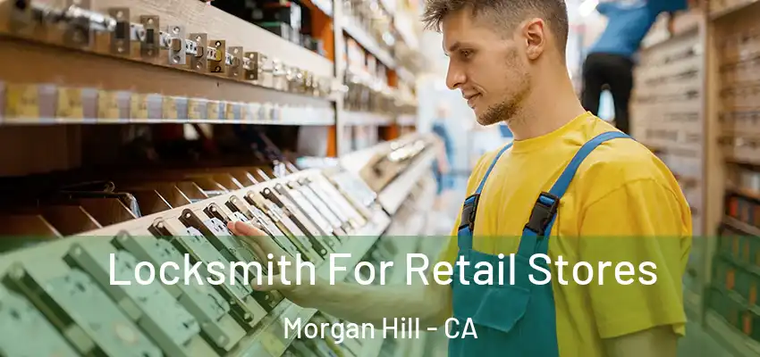 Locksmith For Retail Stores Morgan Hill - CA