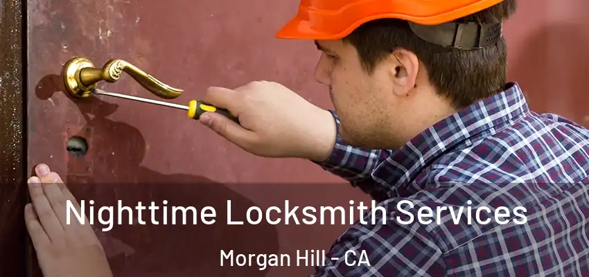 Nighttime Locksmith Services Morgan Hill - CA