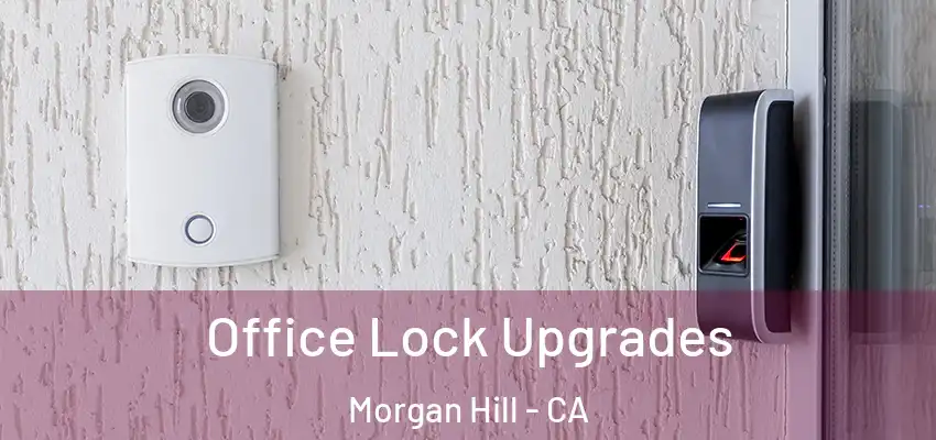 Office Lock Upgrades Morgan Hill - CA