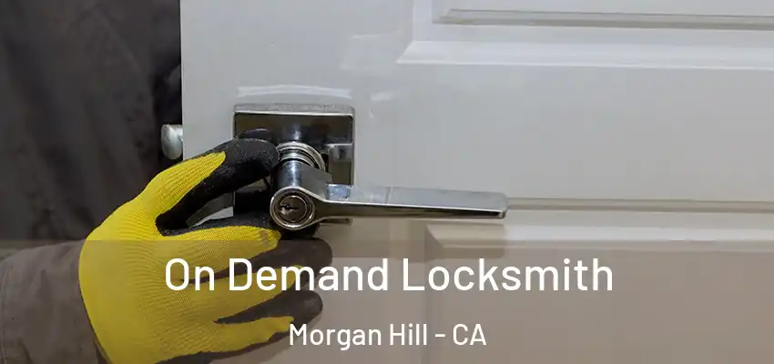 On Demand Locksmith Morgan Hill - CA