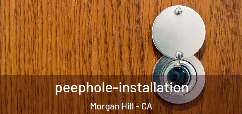 peephole-installation Morgan Hill - CA