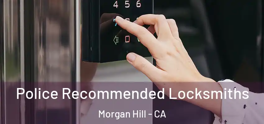  Police Recommended Locksmiths Morgan Hill - CA