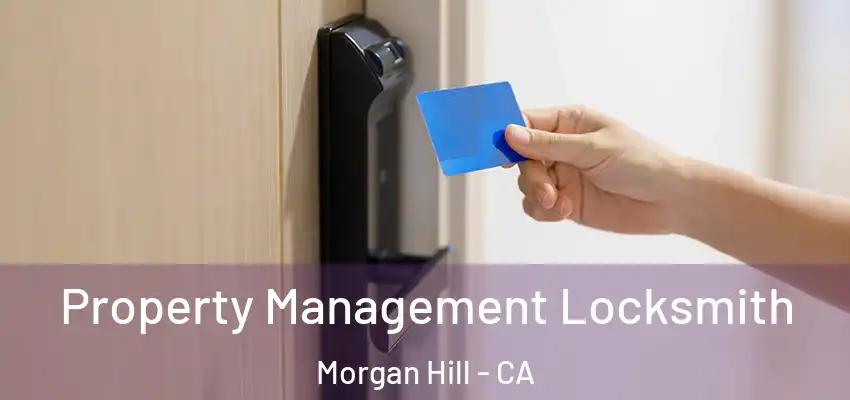  Property Management Locksmith Morgan Hill - CA