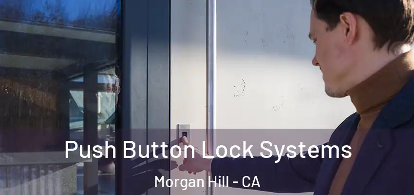  Push Button Lock Systems Morgan Hill - CA