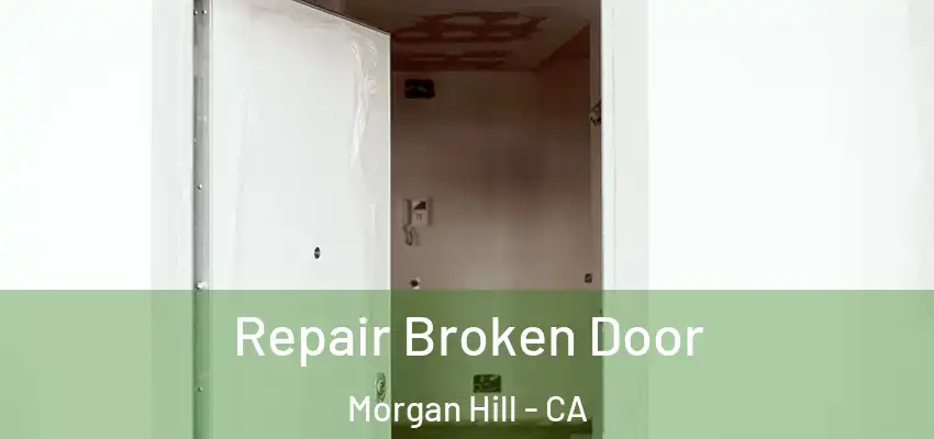 Repair Broken Door Morgan Hill - CA