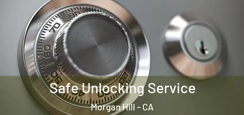 Safe Unlocking Service Morgan Hill - CA
