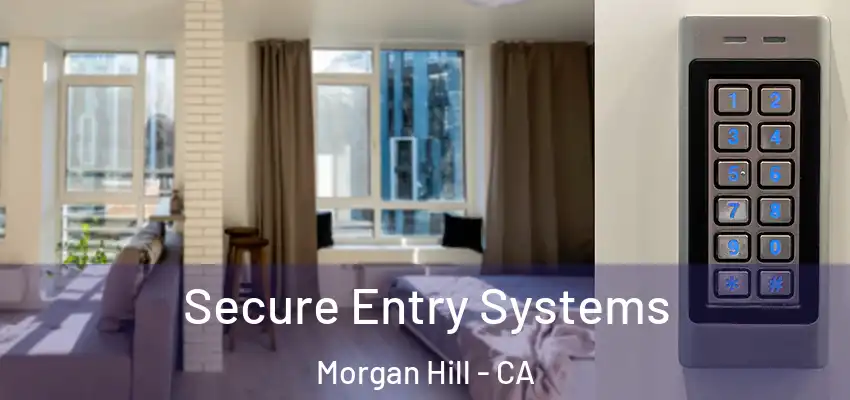 Secure Entry Systems Morgan Hill - CA