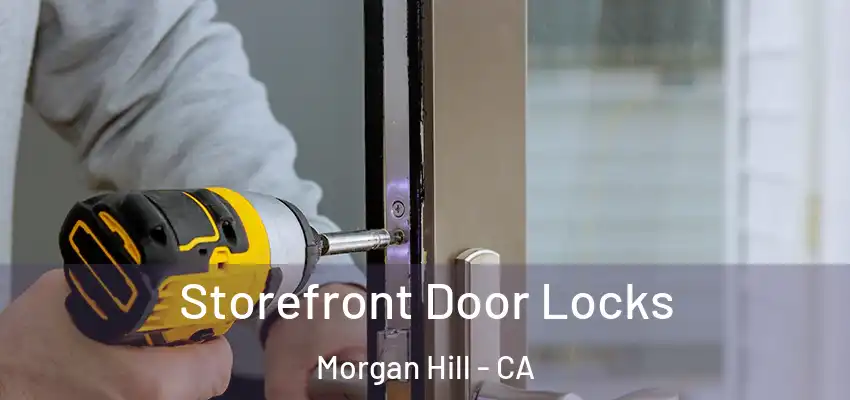 Storefront Door Locks Morgan Hill - CA