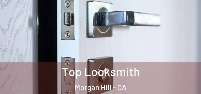  Top Locksmith Morgan Hill - CA