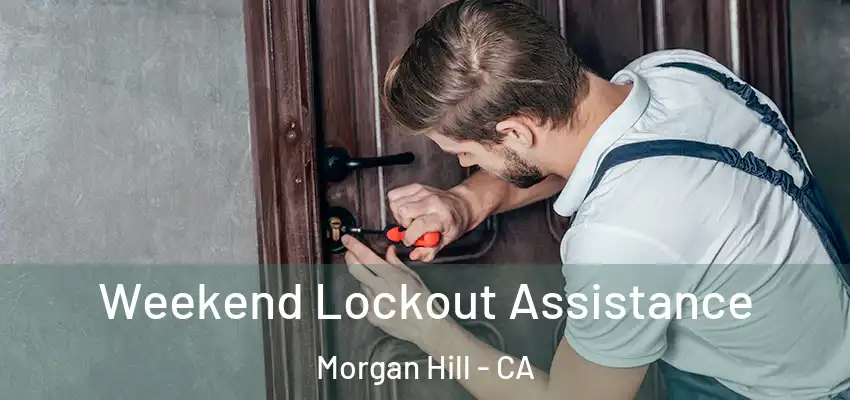 Weekend Lockout Assistance Morgan Hill - CA