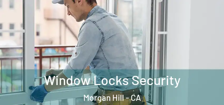  Window Locks Security Morgan Hill - CA